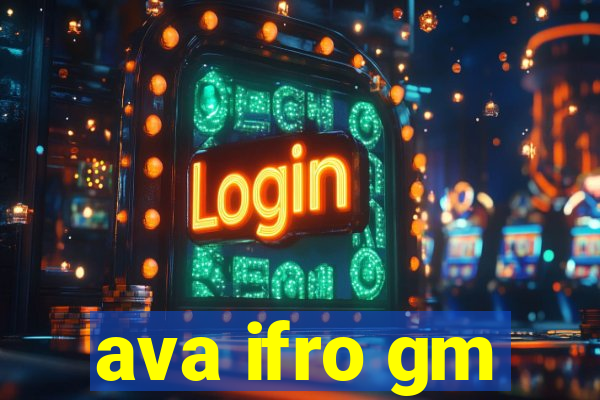 ava ifro gm