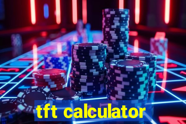 tft calculator