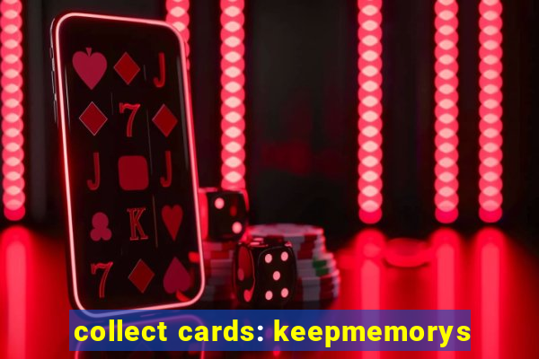 collect cards: keepmemorys