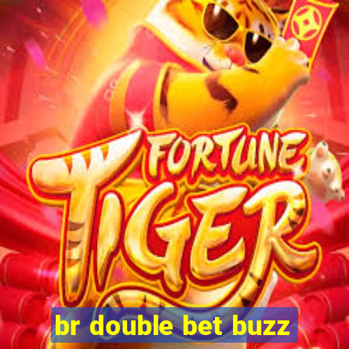 br double bet buzz