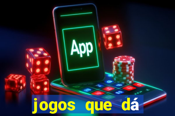 jogos que dá dinheiro grátis