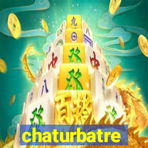 chaturbatre