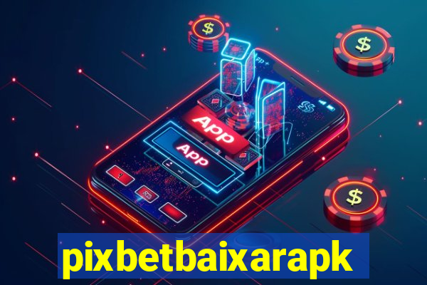 pixbetbaixarapk