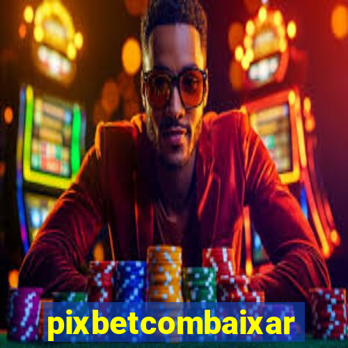 pixbetcombaixar