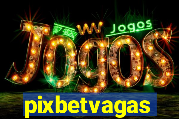 pixbetvagas