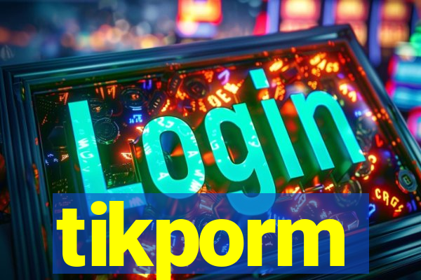 tikporm